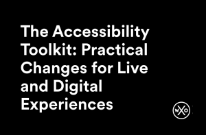 Title image for 'The Accessibility Toolkit: Practical Changes for Live and Digital Experiences', a Campfire webinar for the WXO